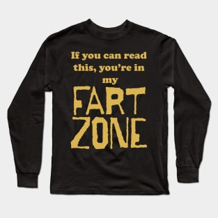 If You Can Read This, Youre in My Fart Zone Gold Letters Long Sleeve T-Shirt